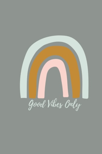 Good Vibes Only: A Journal for your good vibes (and bad if needed)