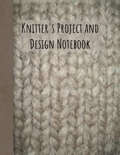 Knitter's Project and Design Notebook: 2:3 knitting graph paper, lined, and blank pages for documenting all your knitting projects and ideas