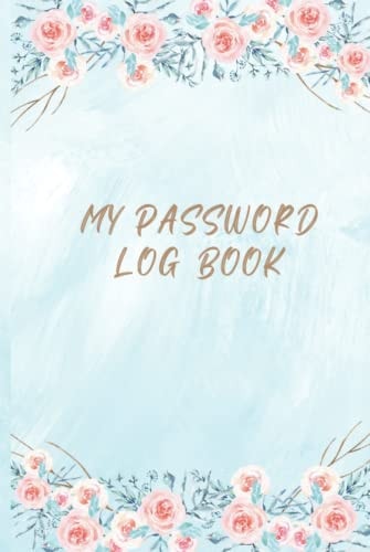 My Password Log Book Hardcover: WTF is My Password Hardcover Notebook, My Password Logbook, Internet Password Logbook with Alphabetical Tabs, A Pocket Size (The Rose with Blue Color Hardcover)