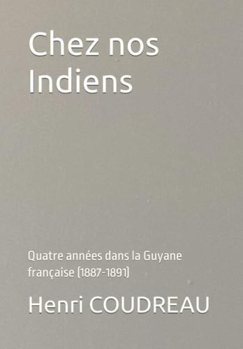 Chez nos Indiens: Quatre années dans la Guyane française (1887-1891) (French Edition)