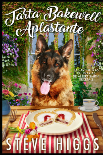 Tarta Bakewell Aplastante: Las Aventuras Culinarias de Albert Smith Receta 2 (Spanish Edition)