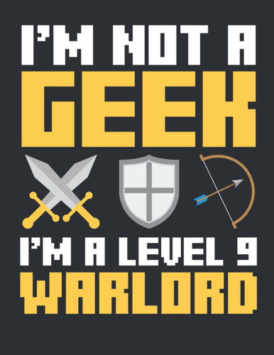 I'm Not a Geek I'm a Level 9 Warlord: Gaming 2022 Weekly Planner (Jan 2022 to Dec 2022), Large Paperback Calendar Schedule Organizer, Gamer Gift