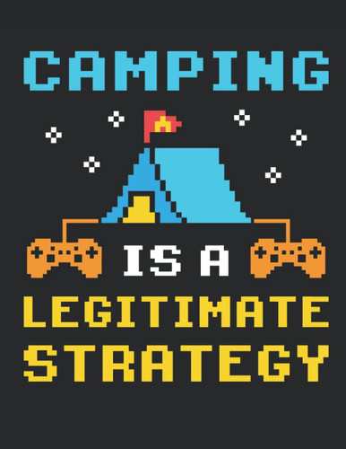 Camping Is a Legitimate Strategy: Gaming 2022 Weekly Planner (Jan 2022 to Dec 2022), Large Paperback Calendar Schedule Organizer, Gamer Gift