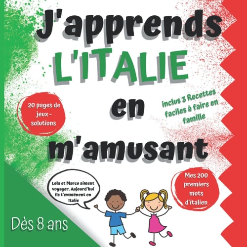 J'apprends l'Italie en M'amusant Découvrez l'histoire de l'Italie, Sa Culture, Apprenez l'italien Pour débutants Avec Plus de 200 Mots, découvrez la Cuisine Italienne à l'attention des Enfants