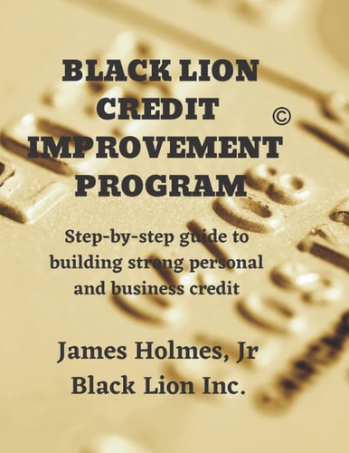 BLACK LION CREDIT IMPROVEMENT PROGRAM: Step-by-Step guide to building personal and business credit