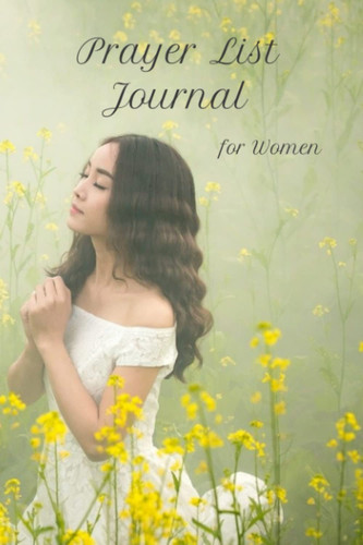 Prayer List Journal For Women: 100 Page Prayer Book with clearly marked sections to make notes, list prayer information and key points. Includes space for sermon topic and important Bible verses
