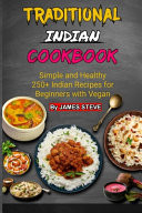 Traditional Indian Cookbook Simple and Healthy 250+ Indian Recipes for Beginners with Vegan