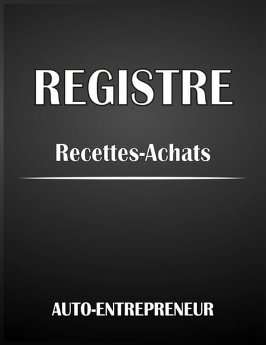 livre de compte auto-entrepreneur recette et achats: registre des recettes auto-entrepreneur micro-entreprise | Livre Chronologique des Recettes ... aux obligations comptables (French Edition)