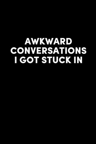 Awkward Conversations I Got Stuck In Notebook: 6x9 Matte Finish Soft Cover Composition Journal Wide Ruled Lined White Paper for Funny Gifts