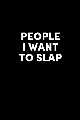 People I Want To Slap Notebook: 6x9 Matte Finish Soft Cover Composition Journal Wide Ruled Lined White Paper for Funny Gifts