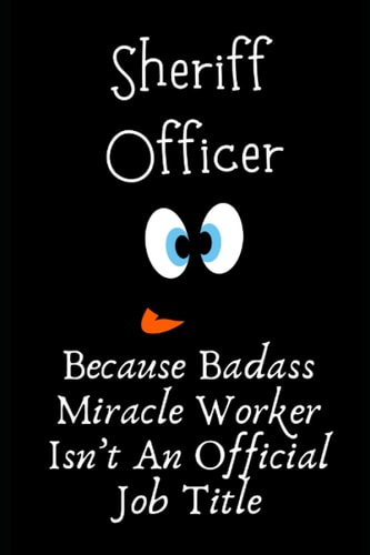 Sheriff Officer Because Badass Miracle Worker Isn’t An Official Job Title: Sheriff Officer Gifts, Christmas Gift For Sheriff Officer, Funny Holiday ... Journal Blank Notebook Diary for Birthday