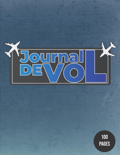 JOURNAL DE VOL: CARNET DE VOL ulm Carnet de vol pour pilote d'ulm | carnet de vol pour ppl pnc personnel naviguant | journal de vol pour pilote ... de vol pour pilote de drone (French Edition)