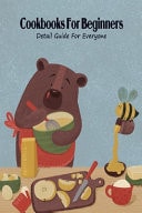 Cookbooks For Beginners Detail Guide For Everyone: Cookbooks For Beginners