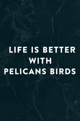 Womens Life Is Better With Pelicans Birds Gift Meme Funny Notebook Planner: Pelicans Birds, Halloween, Thanksgiving, New years, Christmas Gifts for ... adults, teens, kids, boys, girls,Do It All