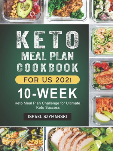 Keto Meal Plan Cookbook For US 2021: 10-Week Keto Meal Plan Challenge for Ultimate Keto Success