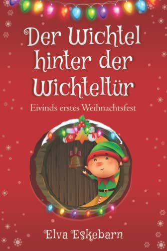 Der Wichtel hinter der Wichteltür: Eivinds erstes Weihnachtsfest (German Edition)