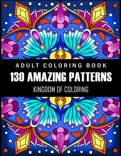 130 Amazing Patterns: Coloring Book for Adults with Fun, Easy Pattern Coloring Pages for Relaxation