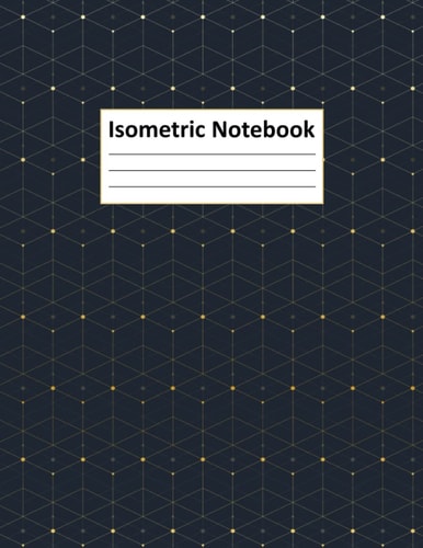 Isometric Notebook: Isometric Graph Paper Notebook With 1/4 Inch Equilateral Triangle. Isometric Notebook Grid Graph Paper for 3D Design and Math