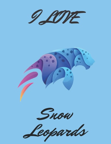 I Love Snow Leopards,I'm Just A Girl Who Loves Snow leopard Notebook.: Notebook a Beautiful Snow Leopard Journal, 8.5 x 11 inches, 120 pages,Beautiful Matte finish cover.