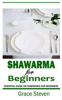 Shawarma for Beginners Essential Guide on Sharwama for Beginners