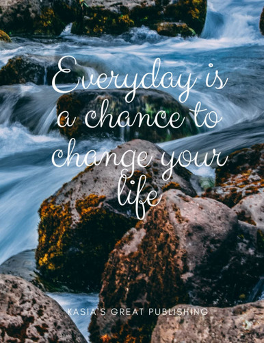 Everyday is a chance to change your life: Motivational Notebook, Journal, Diary, Inspirational Notebook, Journal for writing, Planner.