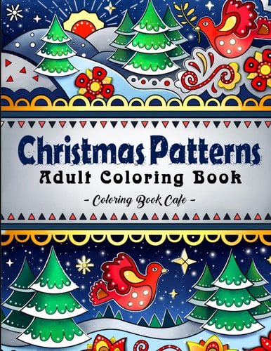 Christmas Patterns A Christmas Coloring Book Featuring Fun and Relaxing Holiday Patterns with Decorations, Santa, Reindeer and Much More!