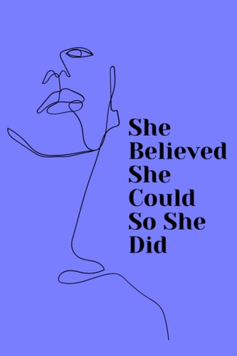 She Believed She Could So She Did Lined Notebook Inspirational Journal With Motivational Quotes: For Women & Girls, 110 Page - 6 X 9 ( Motivational Gifts For Women )