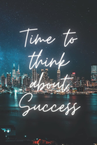 Time to think about Success: Motivational Notebook, Journal, Diary (110 Pages, Blank, 6 x 9)
