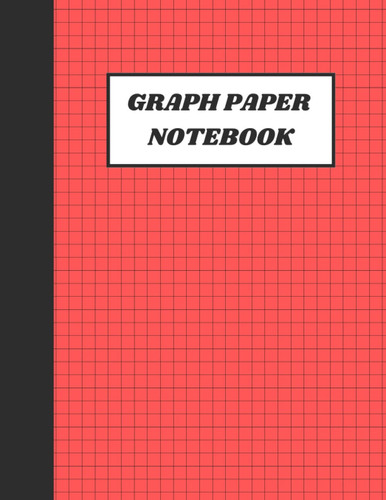 Graph Paper Notebook: Large Grid Paper Notebook for Math Students | 4x4 Quad Ruled Graphic Paper Journal | Graphing Sketchbook