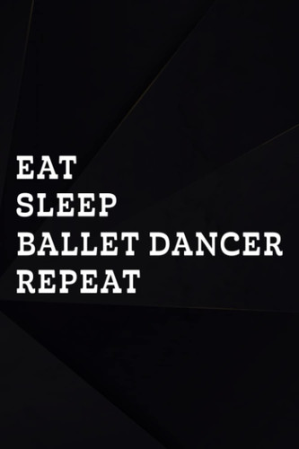 Astronomy Observation Book - Eat Sleep Dance Repeat Boy Girl Ballet Dancer Gift Woman Saying: Ballet Dancer, A Night Sky Observations Journal for ... Log Book Night Sky Observation Report Jour