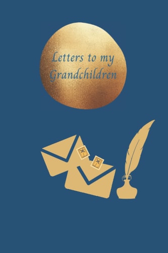 Letters to my Grandchild: a legacy note book to leave to your Grandchild
