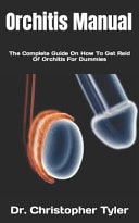 Orchitis Manual The Complete Guide On How To Get Reid Of Orchitis For Dummies