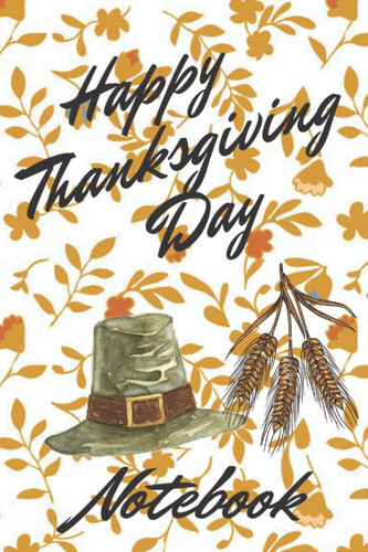 Happy Thanksgiving Day Notebook: Blank lined and writing Thanksgiving Notebook 2021, Journal gift for loved ones and freinds, 120 blank pages 6x9 inches matte finish cover