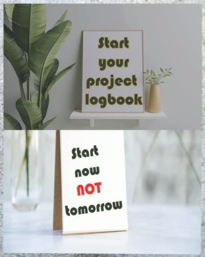 START YOUR PROJECT LOGBOOK: Start now not tommorow.