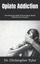 Opiate Addiction Everything You Need To Know About Opiate Addiction From Scratch