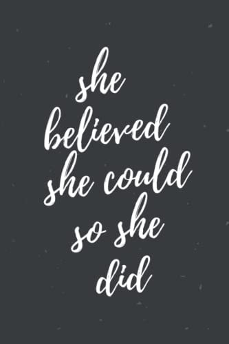 he Believed She Could So She Did lined notebook inspirational journal with motivational quotes: For Women & Girls, 110 Page - 6 X 9 (Motivational Gifts For Women)