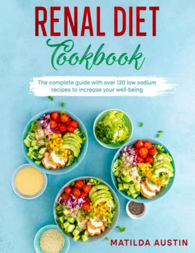 Renal Diet Cookbook: the complete guide with over 120 low sodium recipes to increase your well-being