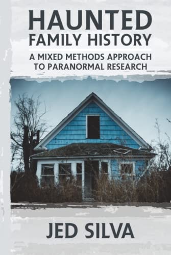 Haunted Family History A Mixed Methods Approach to Paranormal Research
