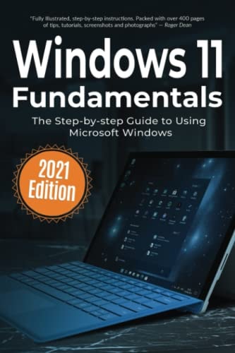 Windows 11 Fundamentals: The Step-by-step Guide to Using Microsoft Windows