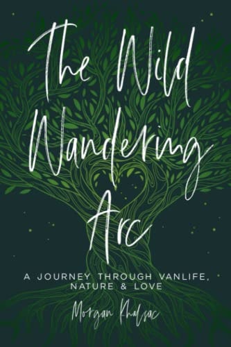 The Wild Wandering Arc: A Journey through Vanlife, Nature & Love
