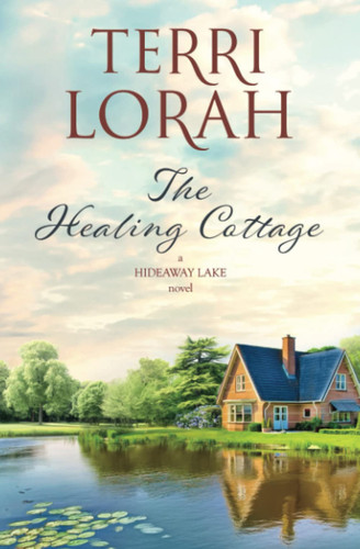 The Healing cottage (A Hideaway Lake Novel)
