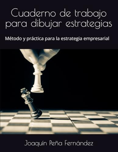 Cuaderno de trabajo para dibujar estrategias: Método y práctica para la estrategia empresarial (Spanish Edition)