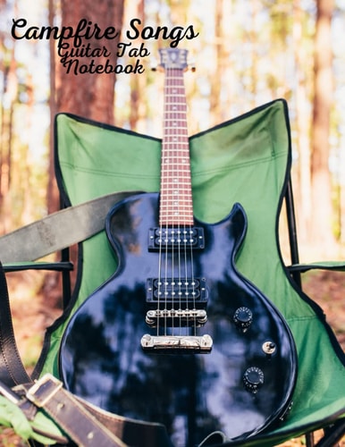 Campfire Songs Guitar Tab Notebook: 6 String Guitar Chord Blank Tablature Journal For Guitar Players