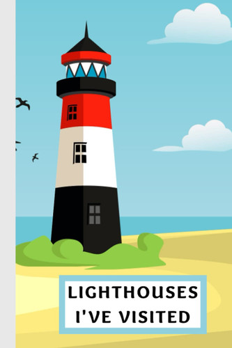 Lighthouses I've Visited - 100 Pages for Logging Your Visits