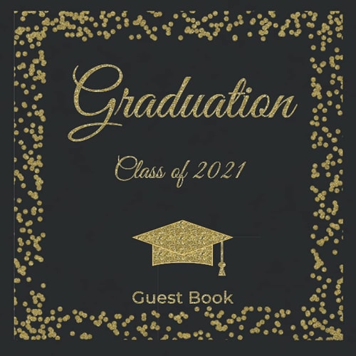Graduation Guest Book, Class of 2021: Graduation Sign In Elegant Black Gold Confetti Frame Guestbook, Grad parties Memories & Wishes Messages To The Graduate