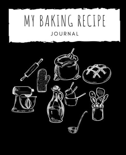 My Baking Recipe Journal: Blank Book With Tabs To Write In Your Own Favorite Personalized Family Recipes For Men, Women, Moms, Kids and Girls