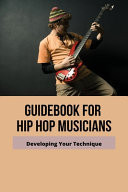 Guidebook for Hip Hop Musicians: Developing Your Technique How to Write Rap Punchlines