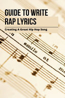 Guide to Write Rap Lyrics: Creating a Great Hip Hop Song Rap Writing Book