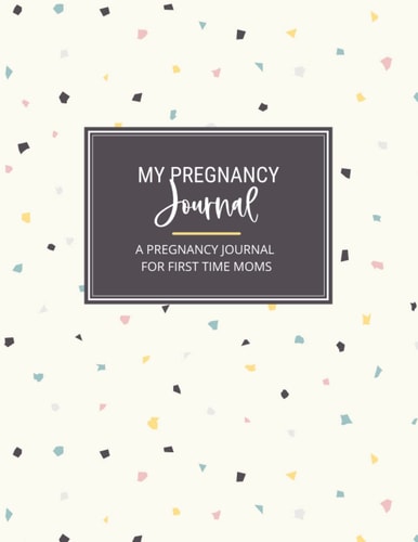 Pregnancy Diary for First Time Moms (Multicolored Confetti): The Perfect Pregnancy Planner and Organizer Book for Moms to Be