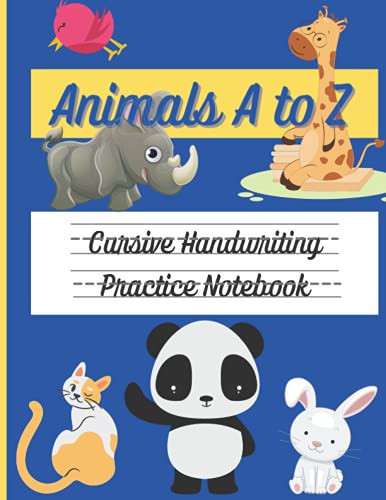 Animals a to Z: Cursive Handwriting Practice Notebook Have Fun Practicing Cursive Handwriting with the Animals! Dot-To-dot Tracing and Coloring Will Help Kids Learn and Get Ahead in School! This Workbook Is Ideal for Home Learning and Improving Writing!